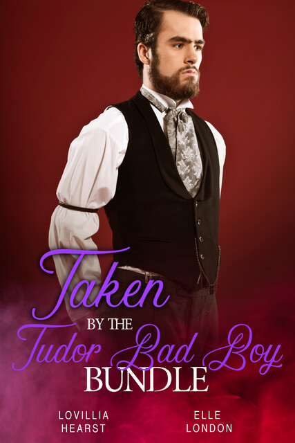 Taken By The Tudor Bad Boy Bundle, Elle London, Lovillia Hearst