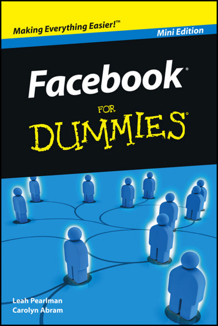 Facebook For Dummies, Mini Edition, Carolyn Abram, Leah Pearlman