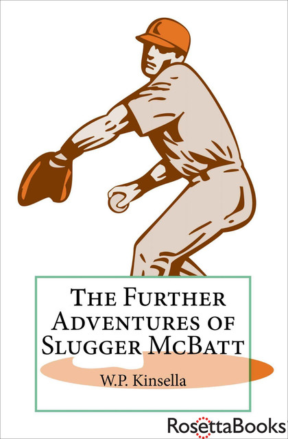 Further Adventures of Slugger McBatt, W.P.Kinsella