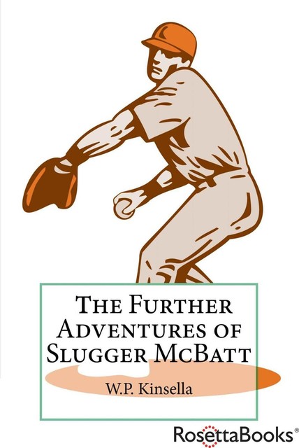 Further Adventures of Slugger McBatt, W.P.Kinsella