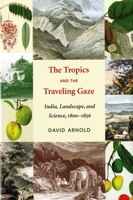 The Tropics and the Traveling Gaze, David Arnold
