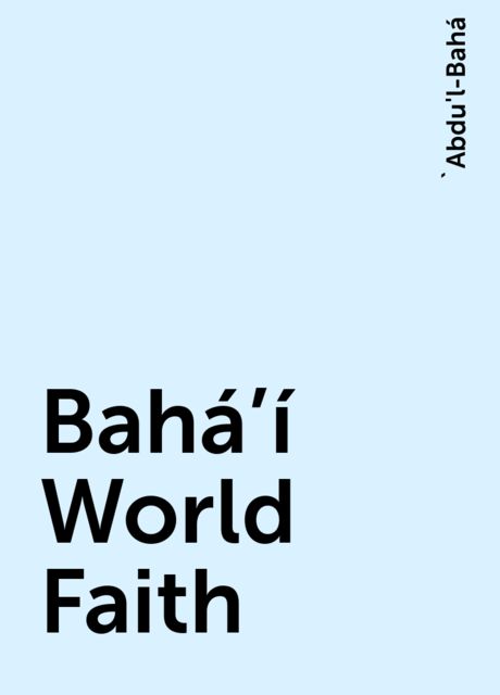 Bahá’í World Faith, 'Abdu'l-Bahá