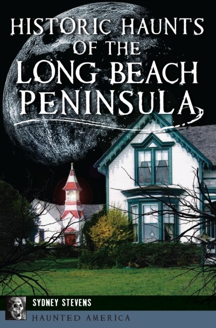 Historic Haunts of the Long Beach Peninsula, Sydney Stevens