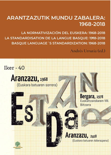 Arantzazutik mundu zabalera: 1968–2018 =$bLa normativización del euskera: 1968–2018 = La standardisation de la langue basque: 1968–2018 = Basque language´s standardization: 1968–2018, Andres M. Urrutia