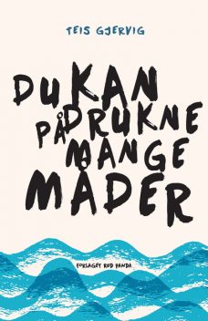 Du kan drukne på mange måder, Teis Gjervig