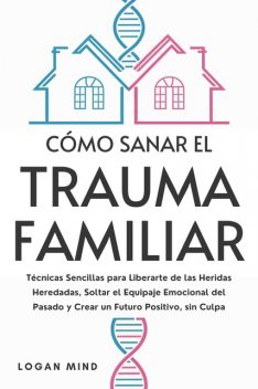 Cómo Sanar el Trauma Familiar, Logan Mind