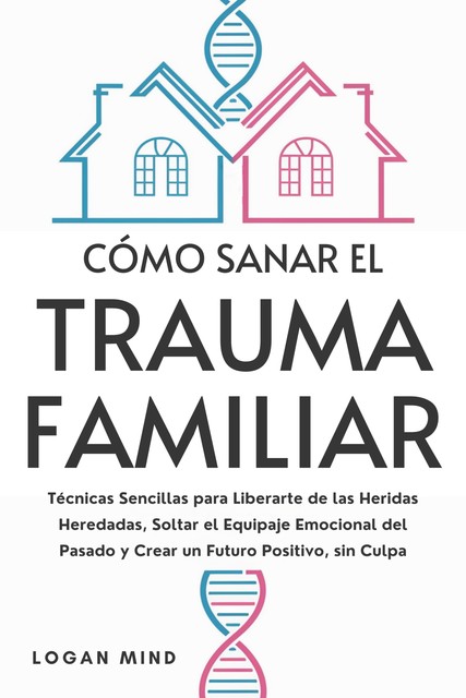 Cómo Sanar el Trauma Familiar, Logan Mind