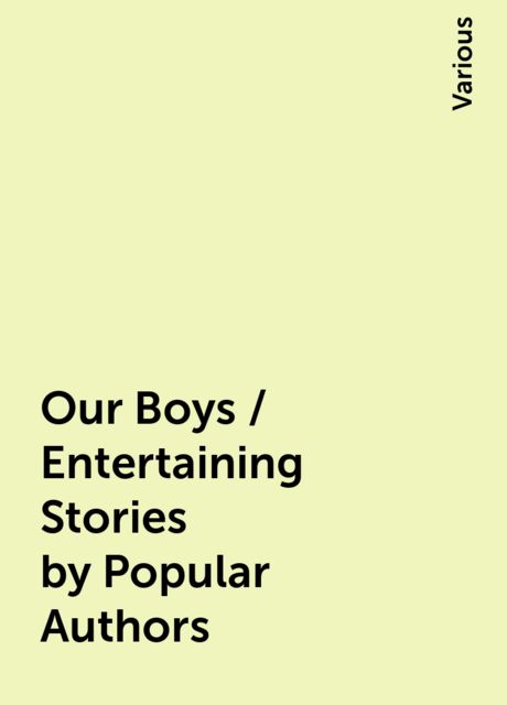 Our Boys / Entertaining Stories by Popular Authors, Various