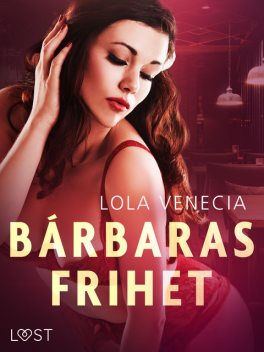 Bárbaras frihet – erotisk novell, Lola Venecia
