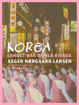Korea: landet bag de blå bjerge, Asger Nørgaard Larsen