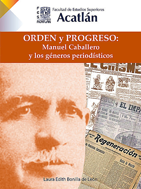 Orden y progreso: Manuel Caballero y los géneros periodísticos, Laura Edith Bonilla de León
