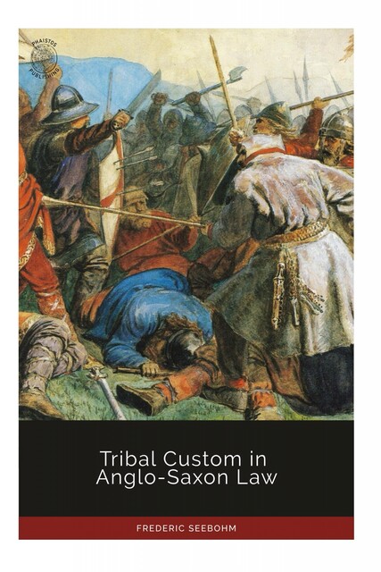 Tribal Custom in Anglo-Saxon Law, Frederic Seebohm