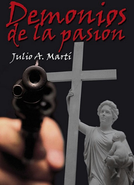 Demonios de la pasión, Julio A. Martí