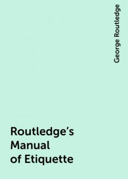 Routledge's Manual of Etiquette, George Routledge