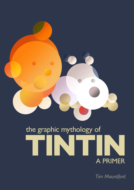 The Graphic Mythology of Tintin – a Primer, Tim MDiv Mountford