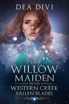 The Willow Maiden From Western Creek: Falling Blades, Dea Divi