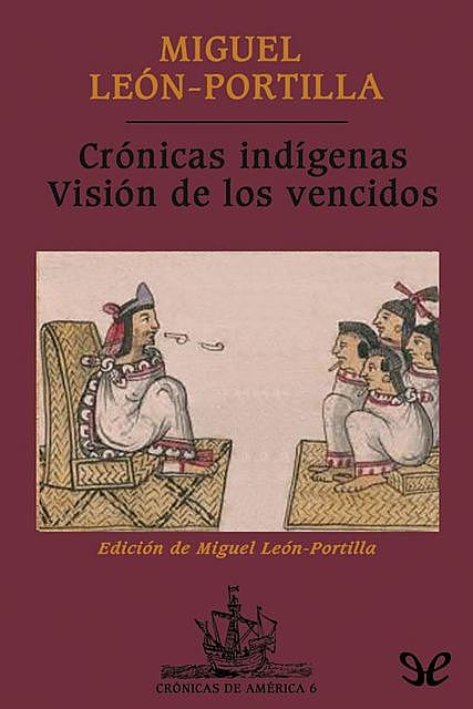 Crónicas indígenas. Visión de los vencidos, Miguel León-Portilla