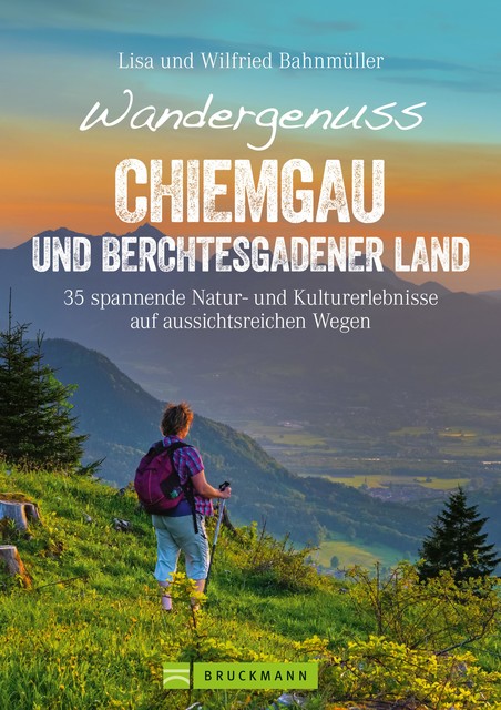 Wandergenuss Chiemgau und Berchtesgadener Land, Lisa Bahnmüller, Wilfried Bahnmüller