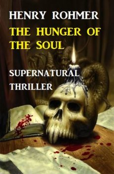 Hunger Of The Soul: Supernatural Thriller, Henry Rohmer