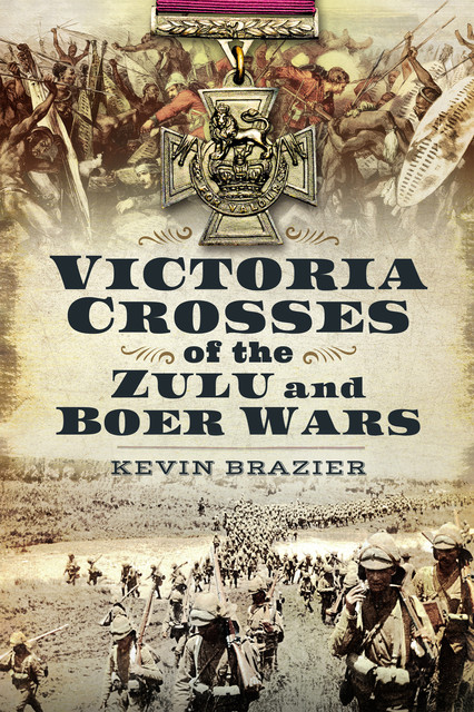 Victoria Crosses of the Zulu and Boer Wars, Kevin Brazier