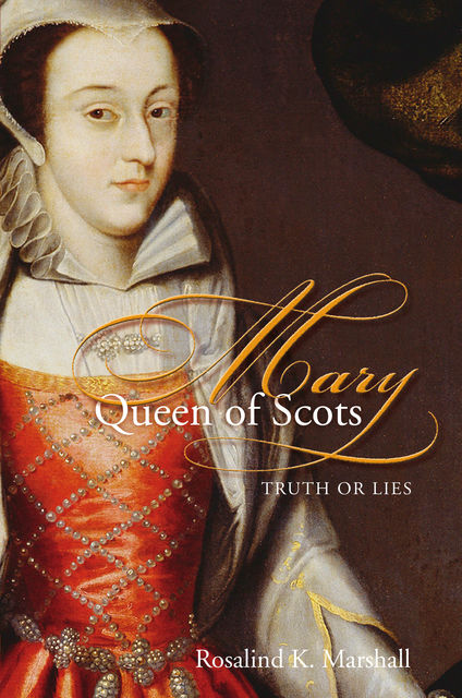 Mary, Queen of Scots, Rosalind K.Marshall