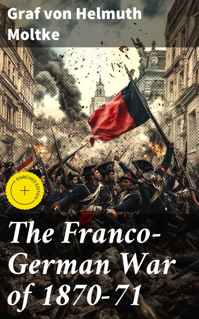 The Franco-German War of 1870–71, Graf von Helmuth Moltke