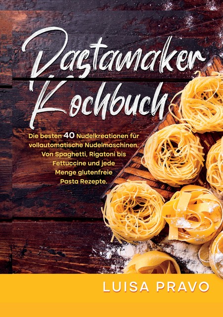 Pastamaker Kochbuch, Luisa Pravo