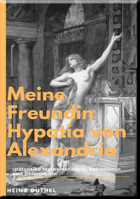 Hypatia Eine außergewöhnliche Philosophin, Heinz Duthel