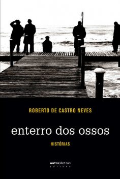 Enterro dos ossos, Roberto de Castro Neves