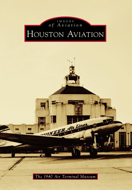Houston Aviation, The 1940 Air Terminal Museum