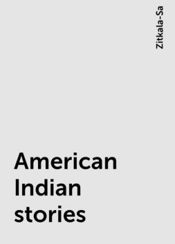 American Indian stories, Zitkala-Sa