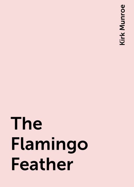 The Flamingo Feather, Kirk Munroe