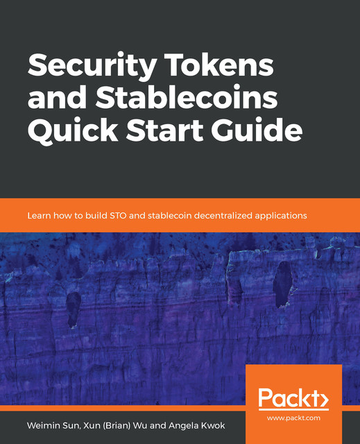 Security Tokens and Stablecoins Quick Start Guide, Xun Wu, Angela Kwok, Weimin Sun
