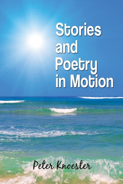 Stories and Poetry in Motion, Peter Knoester