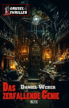 Grusel-Thriller 12: Das zerfallende Genie, Daniel Weber