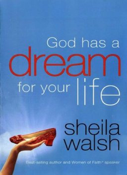 God Has a Dream for Your Life, Sheila Walsh