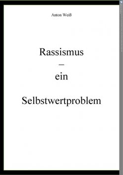 Rassismus – ein Selbstwertproblem, Anton Weiß
