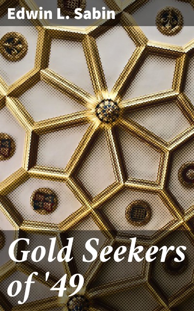 Gold Seekers of '49, Edwin L.Sabin