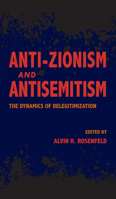 Anti-Zionism and Antisemitism, Edited by Alvin H. Rosenfeld