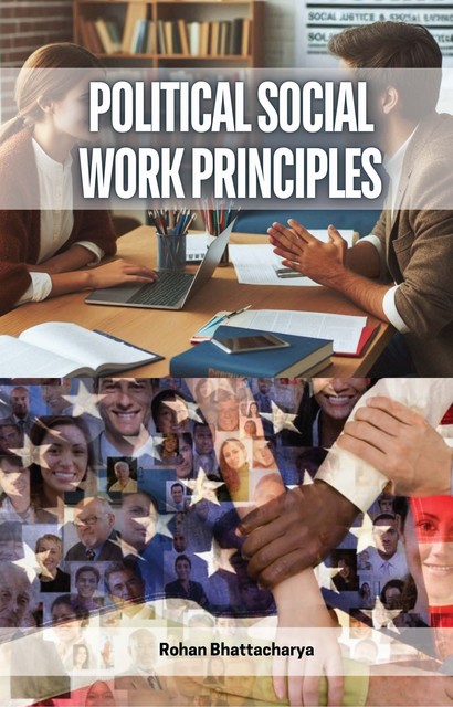 Political Social Work Principles, Rohan Bhattacharya