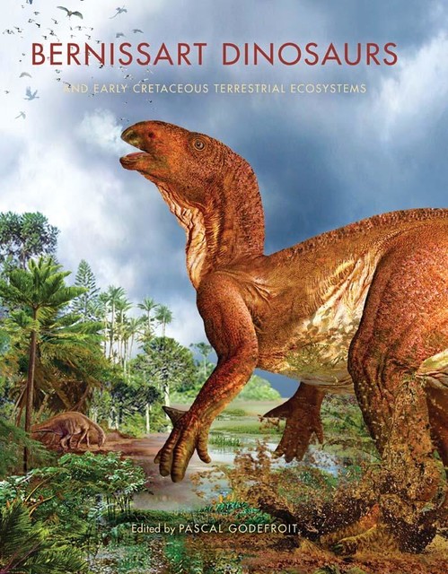 Bernissart Dinosaurs and Early Cretaceous Terrestrial Ecosystems, Pascal Godefroit