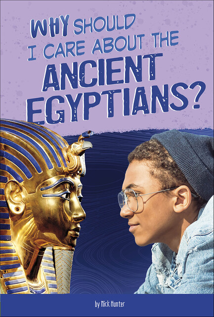 Why Should I Care About the Ancient Egyptians, Nick Hunter