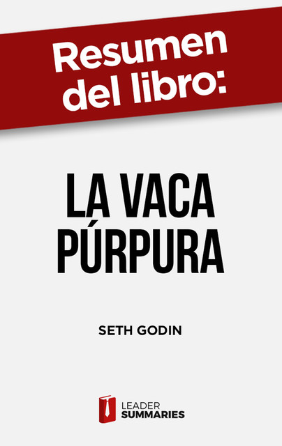 Resumen del libro «La vaca púrpura» de Seth Godin, Leader Summaries