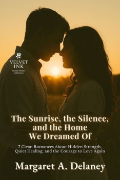 The Sunrise, the Silence, and the Home We Dreamed Of, Margaret A. Delaney