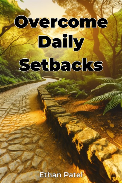 Overcome Daily Setbacks, Ethan Patel