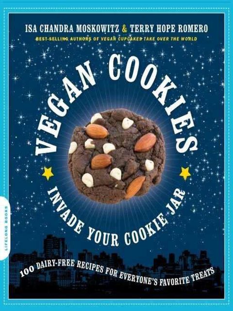 Vegan Cookies Invade Your Cookie Jar: 100 Dairy-Free Recipes for Everyone's Favorite Treats, Isa Chandra, Moskowitz, Romero, Terry Hope