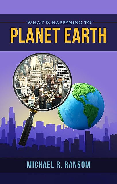 What is Happening to Planet Earth, Michael R. Ransom