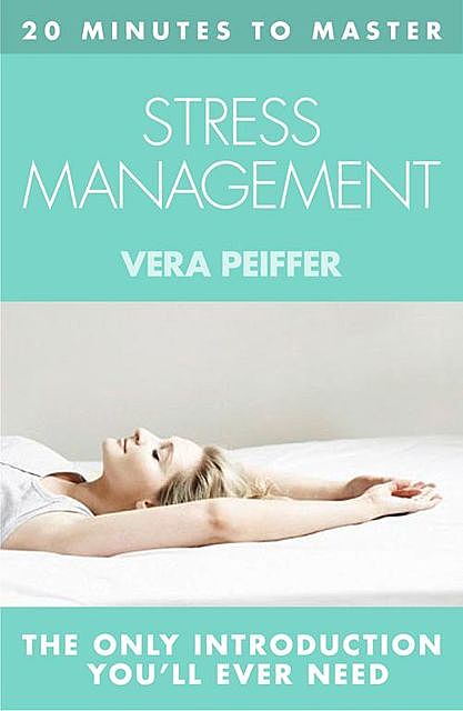 20 MINUTES TO MASTER … STRESS MANAGEMENT, Vera Peiffer