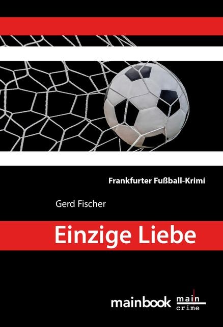Einzige Liebe: Frankfurter Fußball-Krimi, Gerd Fischer