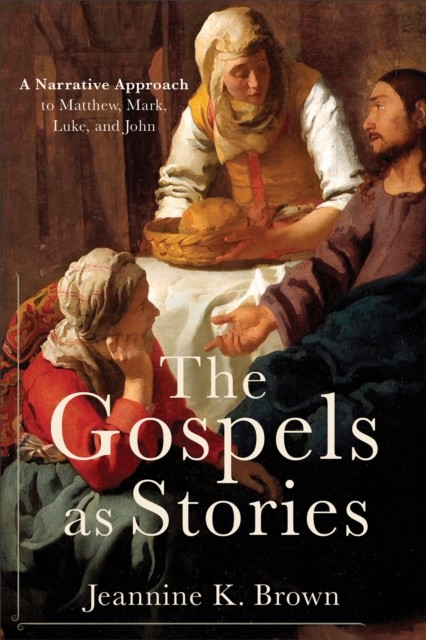 Gospels as Stories, Jeannine K. Brown